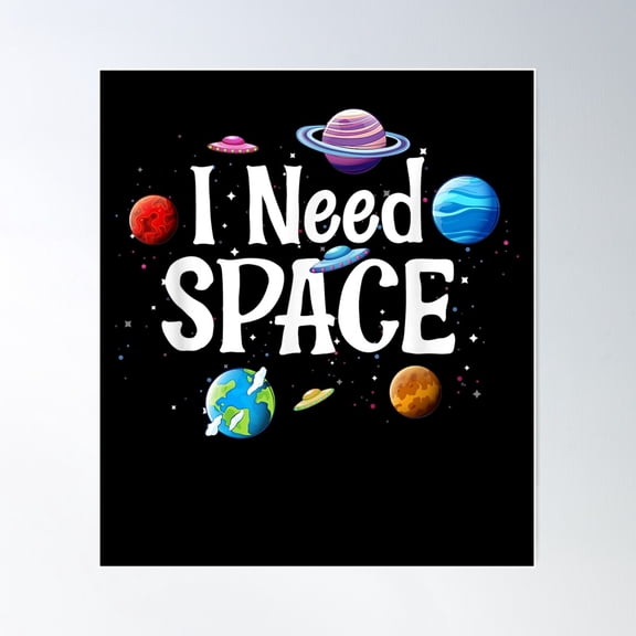 I Need Space Solar System Geek Ufo Planets Science Nerd Poster Wall Art, Modern Wall Decor For Living Room Bedroom, 8x12 UNFRAMED