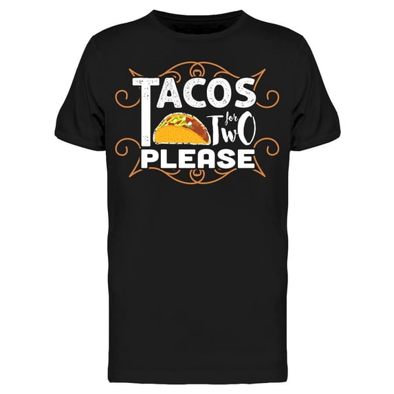 I Need Tacos For Two Please Tee Men's -Image by Shutterstock