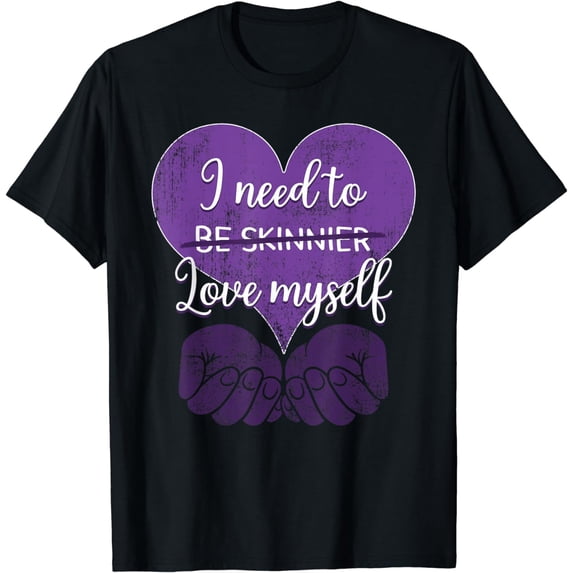 I Need To Be Skinnier Love My Self Eating Disorder Awareness T-Shirt