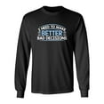 thumbnail image 1 of I Need To Make Better Bad Decisions Sarcastic Novelty Gift Idea Adult Humor Funny Men's Long Sleeve Shirts, 1 of 3
