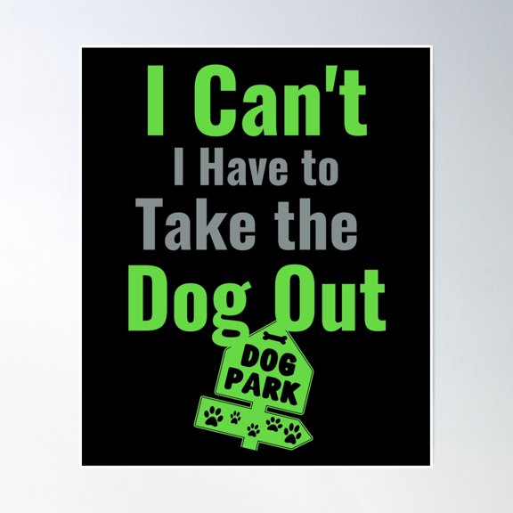 I Need To Take The Dog Out Poster Wall Art, Modern Wall Decor, 24x36 UNFRAMED
