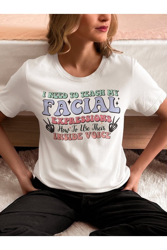 I Need To Teach My Facial Expressions How To Use Their Inside Voice Sweatshirt T-Shirt Crewneck Hoodie Women For Her All Size S-5XL