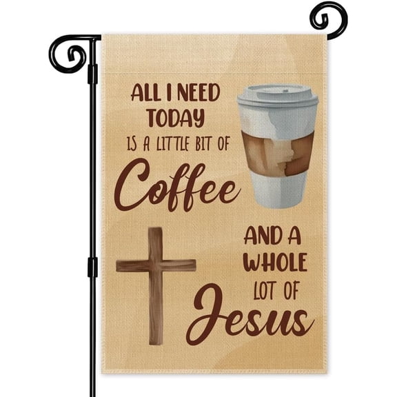 All I Need Today Is a Little Bit of Coffee and a Whole Lot of Jesus Garden Flag, Double Sided Yard Outdoor Farmhouse Lawn Porch Decor, Christian Religious Gifts for Coffee Lover Family Friend