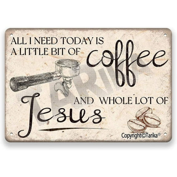 All I Need Today is A Little Bit of Coffee and Whole Lot of Jesus Vintage Look Tin 20X30 cm Decoration Art Sign for Home Kitchen Bathroom Farm Garden Garage Inspirational Quotes Wall Decor