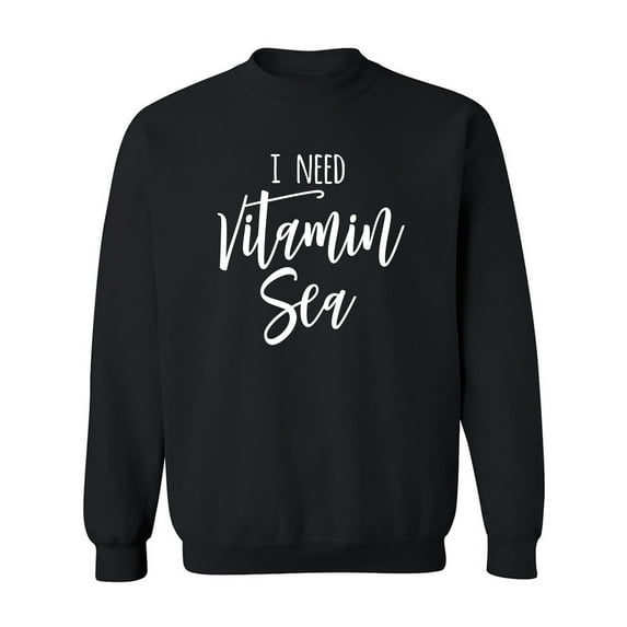 I Need Vitamin Sea Crewneck Sweatshirt
