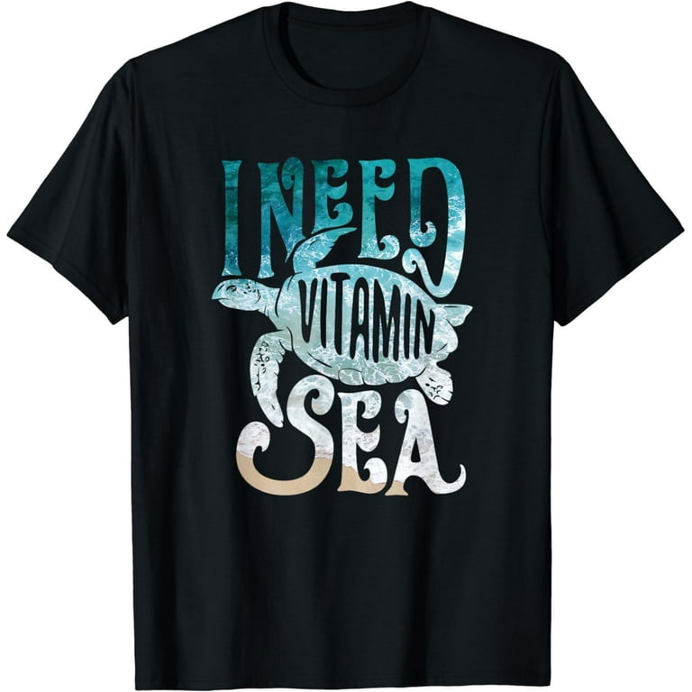 I Need Vitamin Sea Funny Ocean Beach Turtle Water Love Shirt I Need Vitamin Sea Funny Ocean Beach Turtle Water Love Shirt
