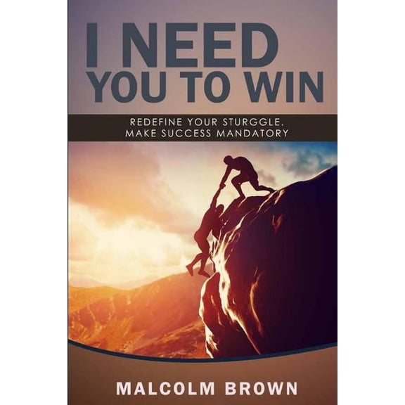 I Need You to Win: Your success is mandatory (Paperback)