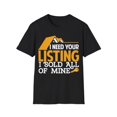 thumbnail image 1 of I Need Your Listing I Sold All of Mine Shirt, Realtor Art Unisex T-Shirt, 1 of 4
