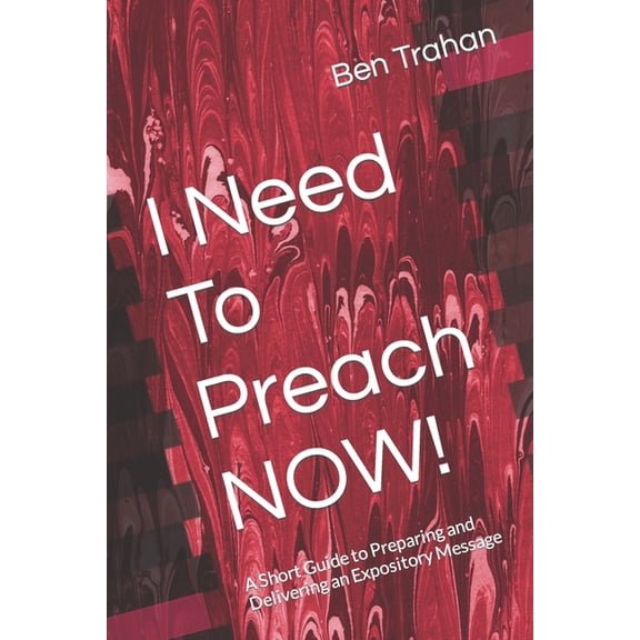 I Need to Preach NOW!: A Short Guide to Preparing and Delivering an Expository Message (Paperback)