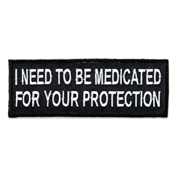 I Need to be Medicated For Your Protection Biker Embroidered Patch Iron Sew PWPM5084