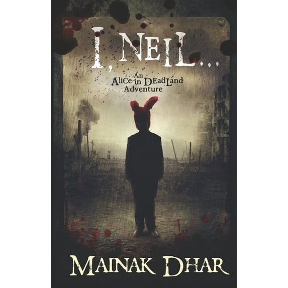I, Neil: An Alice in Deadland Adventure (Paperback) by Mainak Dhar