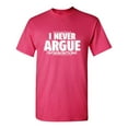 thumbnail image 1 of I Never Argue I Just Explain Why I'm Right Funniest Explaining Graphic Tee Birthday Gift Apparel For Mens Party Lovers Sarcastic Novelty Funny T Shirt, 1 of 5