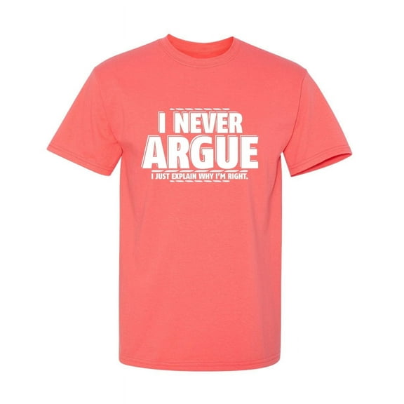 I Never Argue I Just Explain Why I'm Right Funniest Explaining Graphic Tee Birthday Gift Apparel For Mens Party Lovers Sarcastic Novelty Funny T Shirt