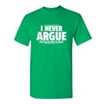 thumbnail image 1 of I Never Argue I Just Explain Why I'm Right Funniest Explaining Graphic Tee Birthday Gift Apparel For Mens Party Lovers Sarcastic Novelty Funny T Shirt, 1 of 5