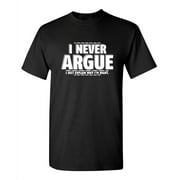 I Never Argue I Just Explain Why I'm Right Funniest Explaining Graphic Tee Birthday Gift Apparel For Mens Party Lovers Sarcastic Novelty Funny T Shirt