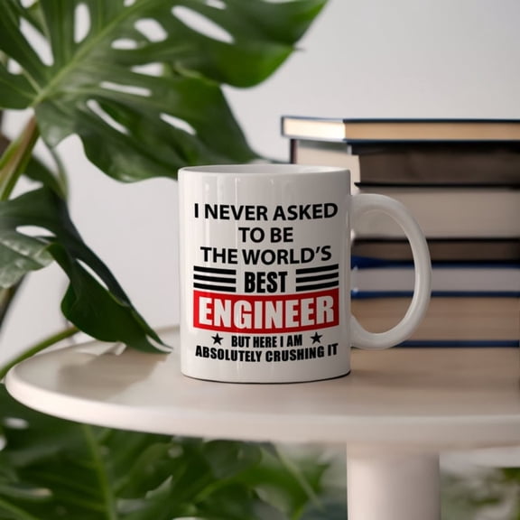 I Never Asked to be the World's Best Engineer, But Here I Am, Ablutely Crushing It Funny Ceramic Mug, Engineer's Coffee Cup Gift.