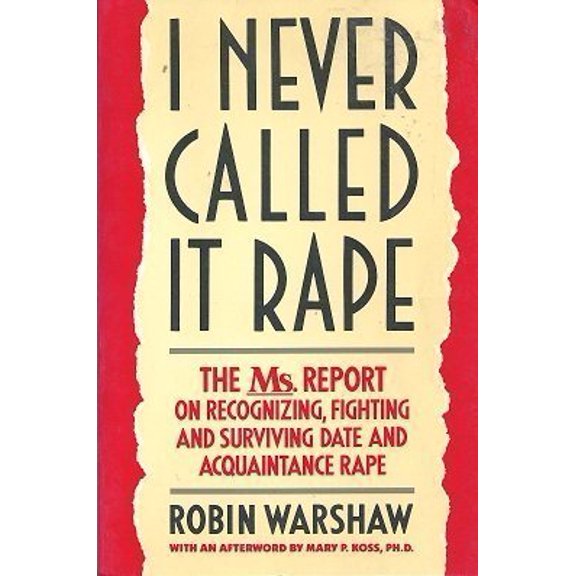 Pre-Owned I Never Called It Rape: The Ms. Report on Recognizing, Fighting, and Surviving Date and Acquaintance Rape (Paperback) 0060962763 9780060962760