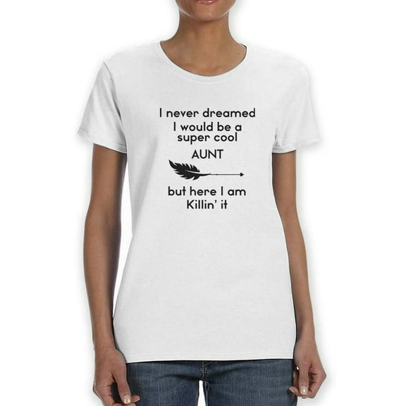 I Never Dreamed I Would Be A Cool Aunt Graphic Women T-Shirt, Female Large