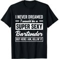 thumbnail image 1 of I Never Dreamed I Would Be a Super Sexy Bartender But Here I Am Killin It Funny Bartender T shirt Unisex Tee, 1 of 6