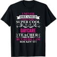 thumbnail image 1 of I Never Dreamed I'd Be A Cool Daycare Teacher T-Shirt, 1 of 4