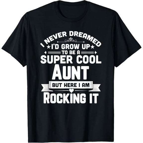 I Never Dreamed I'd Be Super Cool Aunt Rocking It T-Shirt TShirt
