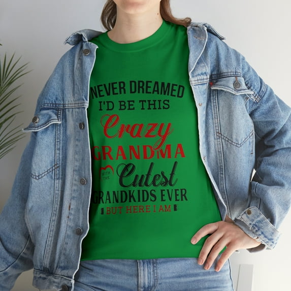 I Never Dreamed I'd Be This Crazy Grandma Cutest Grandkids Ever Shirt