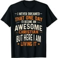 thumbnail image 1 of I Never Dreamed I'd Be a Christian Christianity Religious T-Shirt, 1 of 3