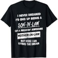thumbnail image 1 of I Never Dreamed I'd End Up Being A Son In Law Gifts T-Shirt, 1 of 4