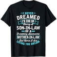 thumbnail image 1 of I Never Dreamed I'd End Up Being A Son In Law Mother In Law T-Shirt, 1 of 3