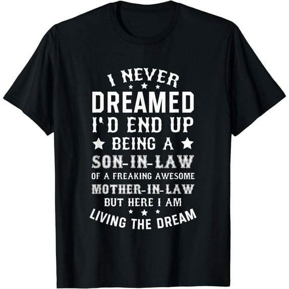 I Never Dreamed I'd End Up Being a Son in Law T-Shirt