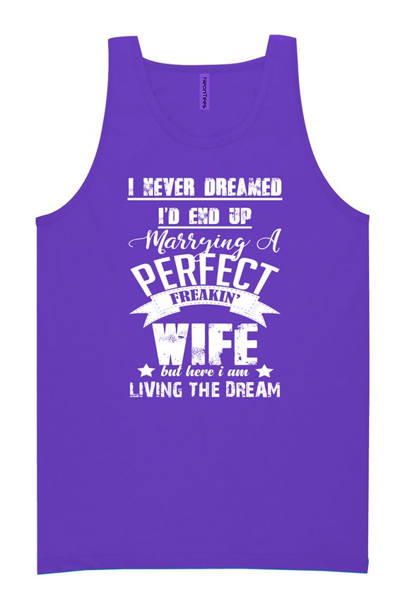 I Never Dreamed I'd End Up Marrying A Perfect Freakin' Wife Neon Tank
