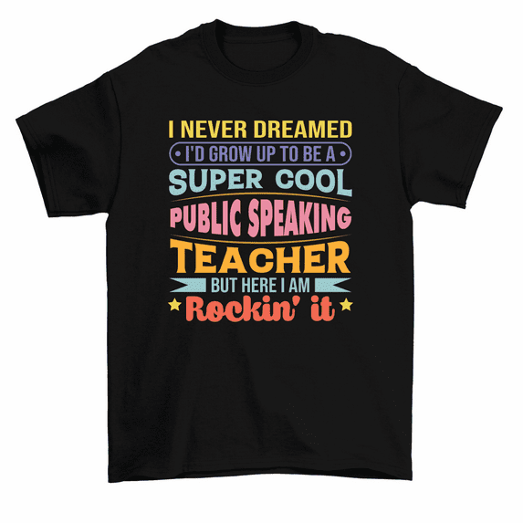 I Never Dreamed I'd Grow Up Cool Public Speaking Teacher T-Shirt Men Women