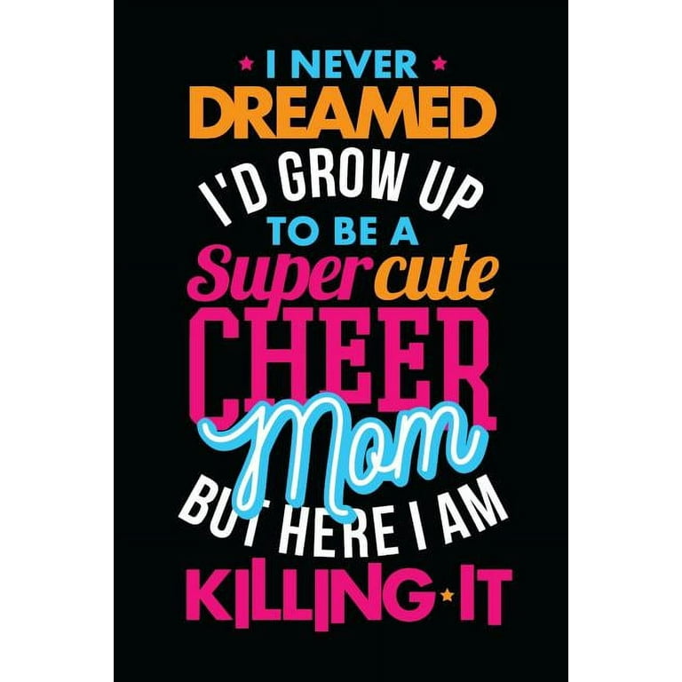 https://i5.walmartimages.com/seo/I-Never-Dreamed-I-d-Grow-Up-To-Be-A-Super-Cute-Cheer-Mom-But-Here-Am-Killing-It-Best-mom-s-Day-gifts-Mothers-Day-Happy-Moms-Creative-Gifts-Gifts-uniq_b89b2912-aba6-479c-a458-e996b070a1f8.e5e821201ae69de7b385a36f47af6306.jpeg?odnHeight=768&odnWidth=768&odnBg=FFFFFF