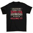 thumbnail image 1 of I Never Dreamed I'd Grow Up To Be Cool Dishwasher T-Shirt Men Women, 1 of 2