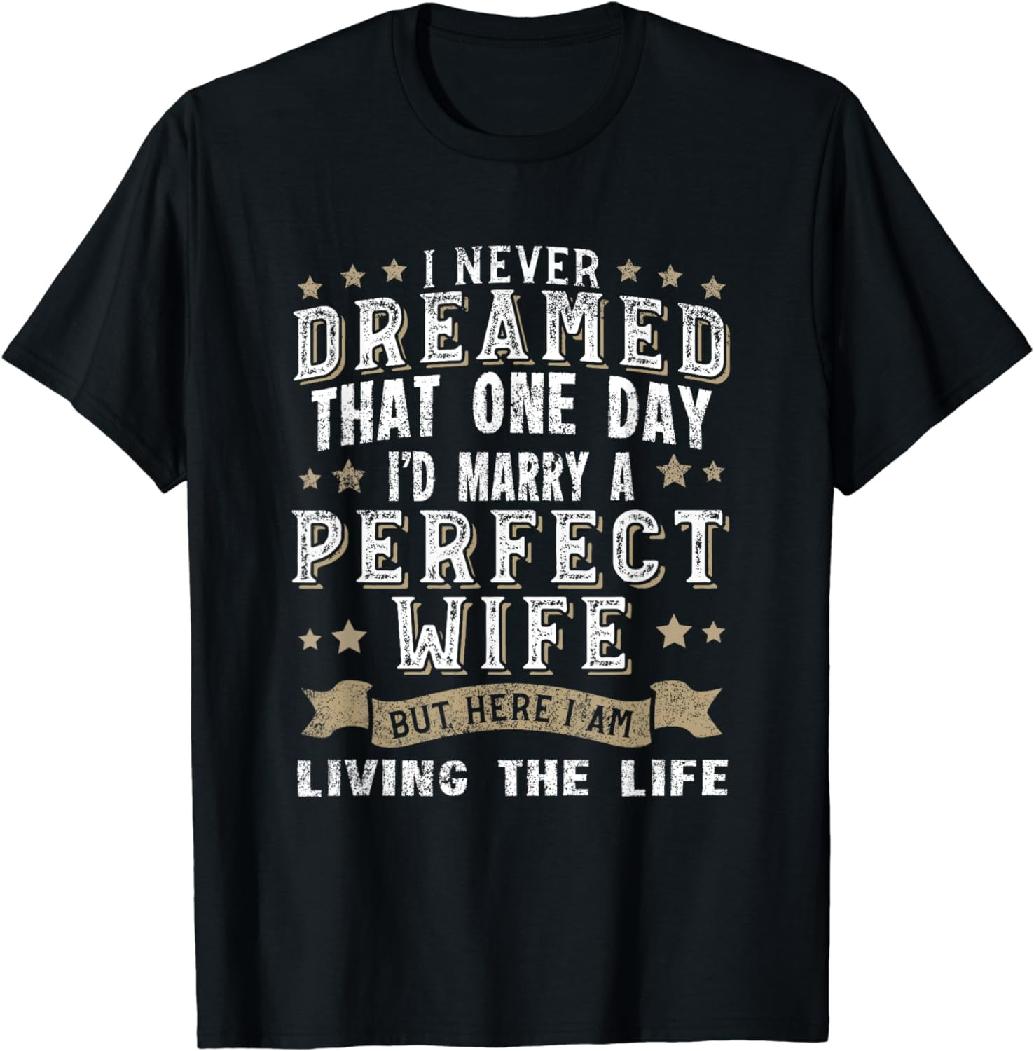 I Never Dreamed I'd Marry A Perfect Wife T-Shirt Funny Gift