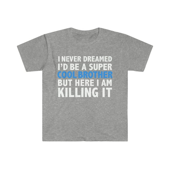 I Never Dreamed I'd be Cool Brother Unisex T-shirt S-3XL Little Bro Big Bro