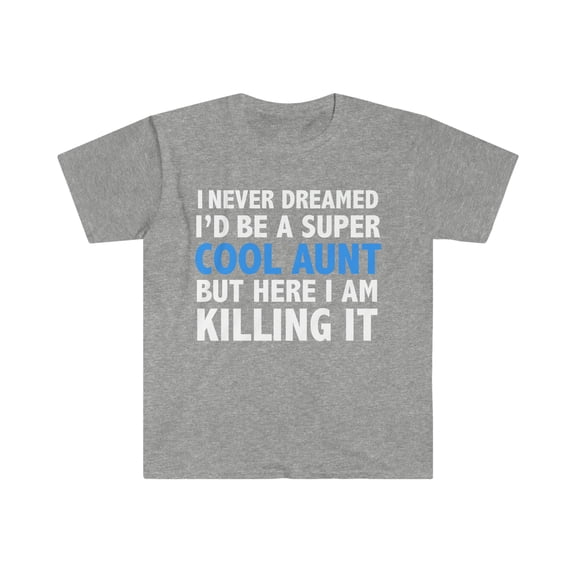 I Never Dreamed I'd be a Super Cool Aunt Unisex T-shirt S-3XL Cool Auntie