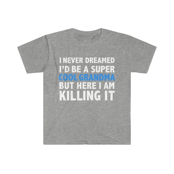 I Never Dreamed I'd be a Super Cool Grandma Unisex T-shirt S-3XL