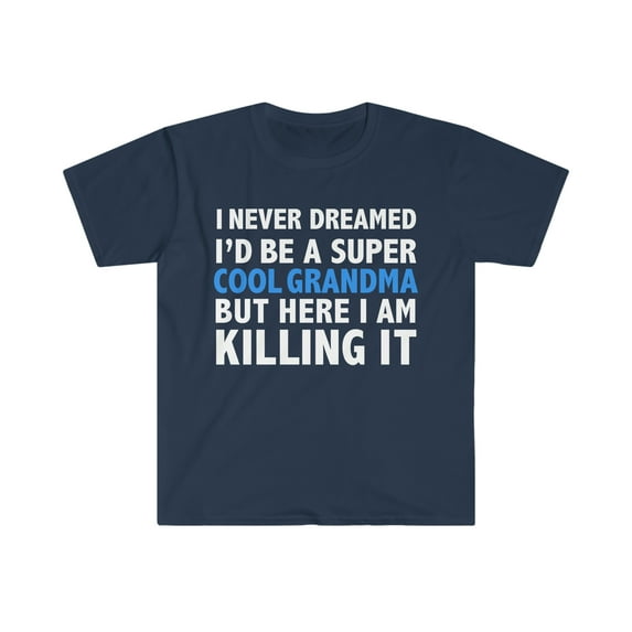 I Never Dreamed I'd be a Super Cool Grandma Unisex T-shirt S-3XL