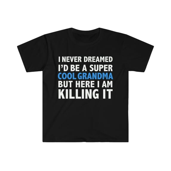 I Never Dreamed I'd be a Super Cool Grandma Unisex T-shirt S-3XL