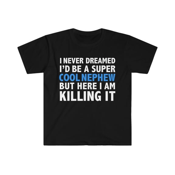 I Never Dreamed I'd be a Super Cool Nephew Unisex T-shirt S-3XL