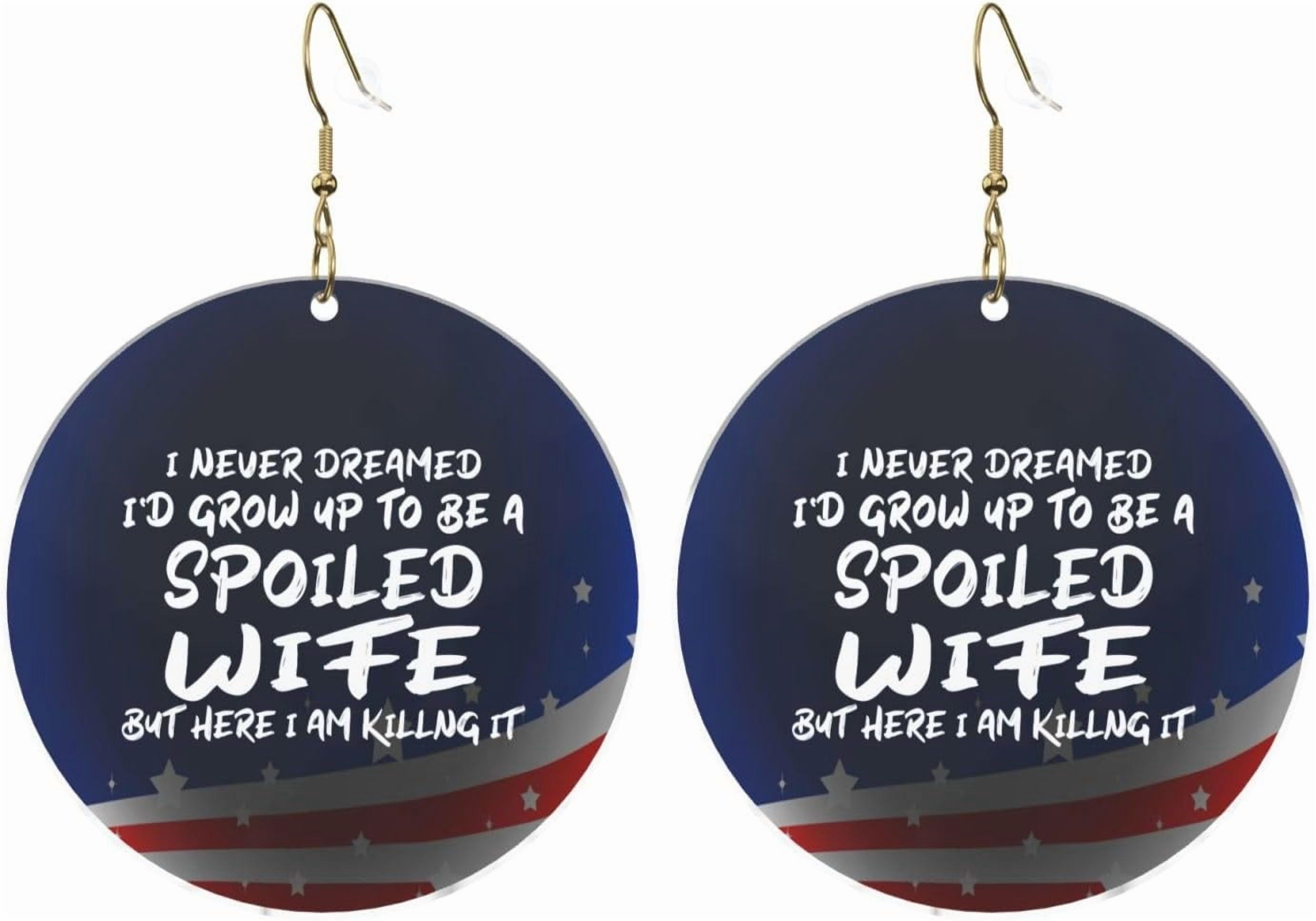 I Never Dreamed Quality I'D Grow Up To Be A Spoiled Wife Stylish Round Acrylic Earrings Lightweight Versatile For All Occasions[d545]