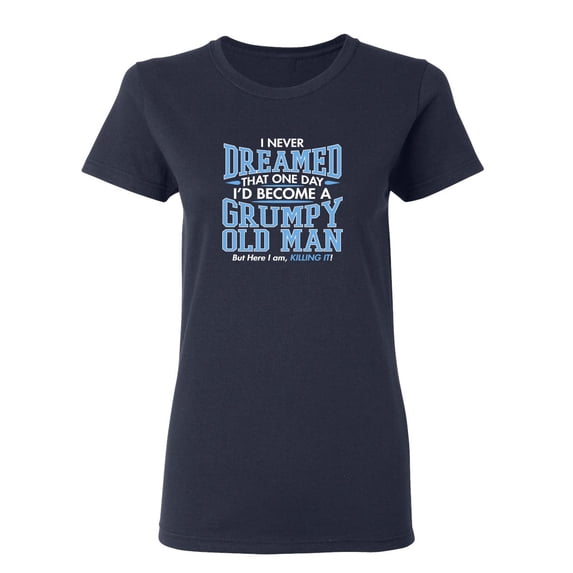 I Never Dreamed Sarcastic Novelty Gift Idea Adult Humor Funny Women's Casual Tees