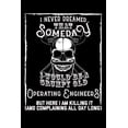 thumbnail image 1 of I Never Dreamed That Someday I Would Be a Grumpy Old Operating Engineer But Here I M Killing It (and Complaining All Day Long): 100 Page Blank Lined 6 Paperback, 1 of 1