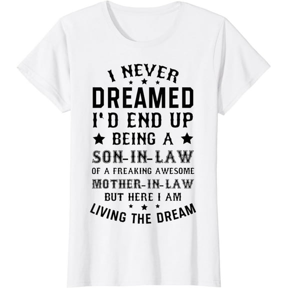 I Never Dreamed Son in Law Gifts from Mother in Law T-Shirt