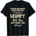 thumbnail image 1 of I Never Dreamed That I'd Become A Grumpy Old Man Grumpy T-Shirt, 1 of 4