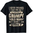 thumbnail image 1 of I Never Dreamed That One Day I'd Become A Grumpy Old Man T-Shirt, 1 of 4