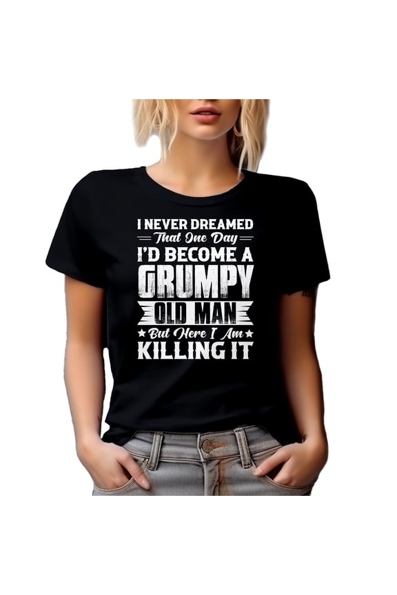 I Never Dreamed That One Day, I'll Be a Grumpy Old Man - Grandfather, Black T-Shirt, Large
