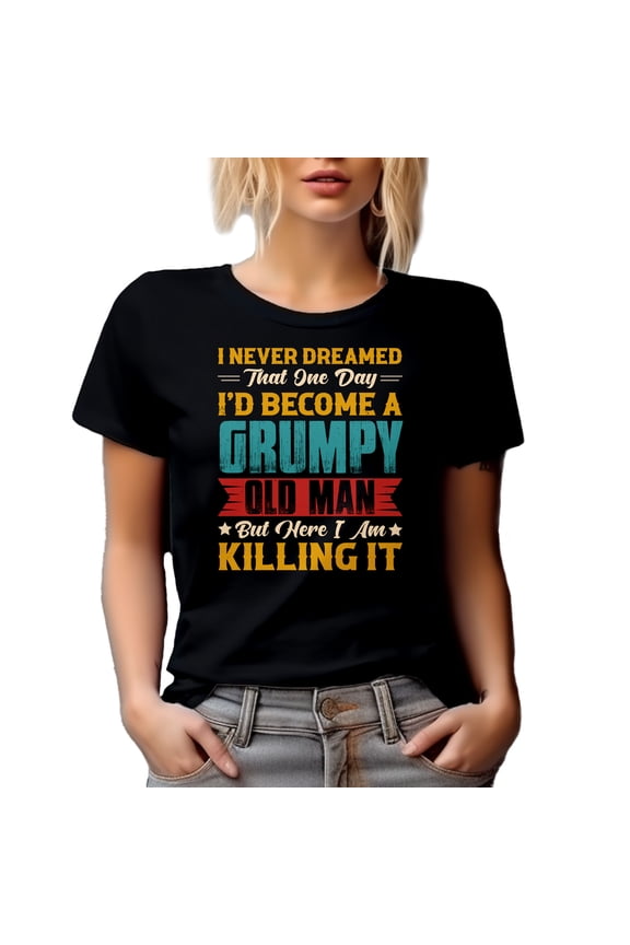 I Never Dreamed That One Day, I'll Be a Grumpy Old Man - Grandpa, Black T-Shirt, Small