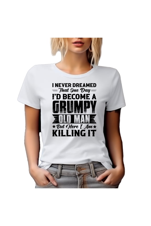 I Never Dreamed That One Day, I'll Be a Grumpy Old Man, White T-Shirt, Medium
